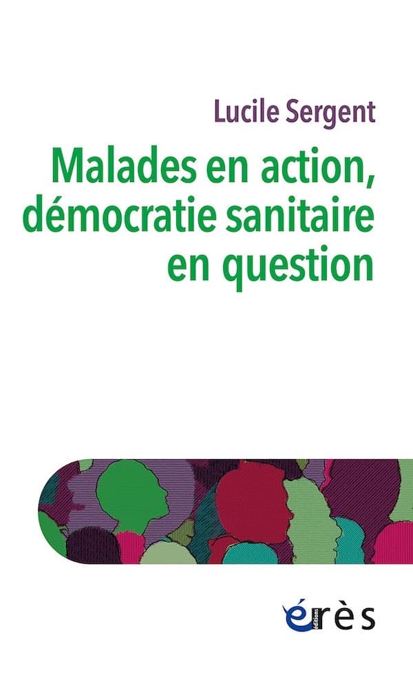 Malades en action, démocratie sanitaire en question : couverture du livre de Lucile Sergent - Éditions Érès.