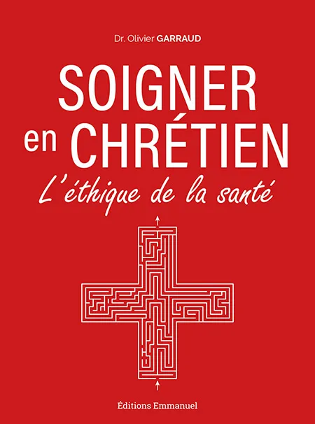 Soigner en chrétien, , un livre du Docteur Olivier Garraud.